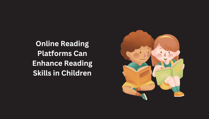Online Reading Platforms Can Enhance Reading Skills in Children
